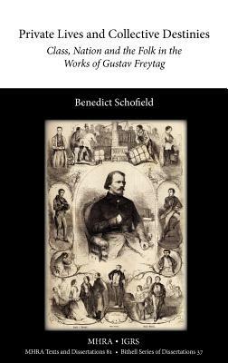 Private Lives and Collective Destinies. Class, Nation and the Folk in the Works of Gustav Freytag - Benedict Schofield - cover