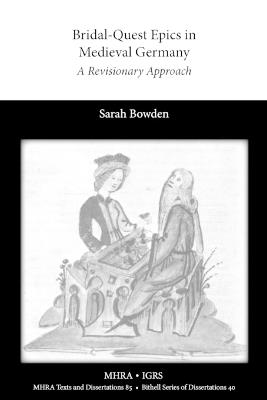 Bridal-Quest Epics in Medieval Germany: A Revisionary Approach - Sarah Bowden - cover