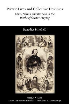 Private Lives and Collective Destinies: Class, Nation and the Folk in the Works of Gustav Freytag (1816-1895) - Benedict Schofield - cover