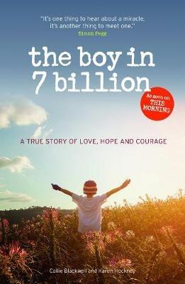 The Boy in 7 Billion: A true story of love, courage and hope - Callie Blackwell - cover