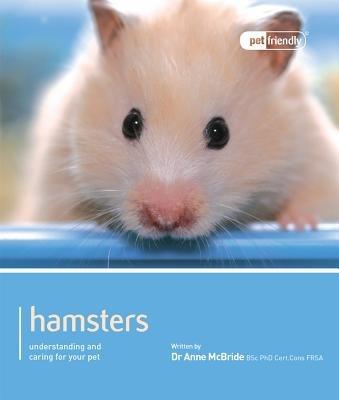 Hamster - Pet Friendly: Understanding and Caring for Your Pet - Anne McBride - cover