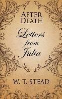 After Death: Letters from Julia - William T Stead - cover