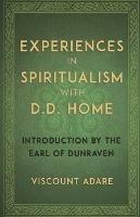 Experiences in Spiritualism with D D Home - Viscount Adare - cover