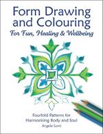 Form Drawing and Colouring: For Fun, Healing and Wellbeing