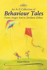 An A-Z Collection of Behaviour Tales: From Angry Ant to Zestless Zebra