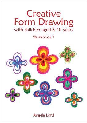 Creative Form Drawing with Children Aged 6-10: Workbook 1 - Angela Lord - cover