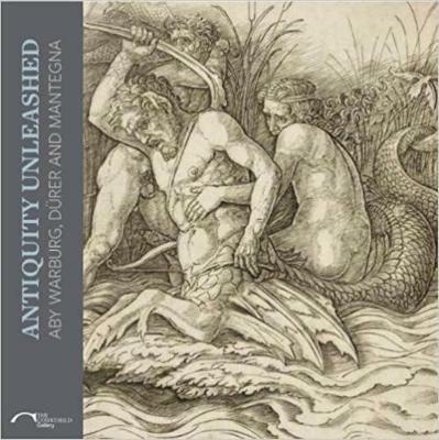 Antiquity Unleashed: Aby Warburg, Durer and Mantegna - Marcus Andrew Hurttig - cover