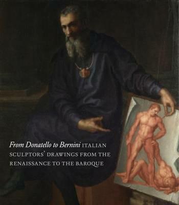 Donatello, Michelangelo, Cellini: Sculptors' Drawings from Renaissance Italy - Michael W. Cole,Oliver Tostmann - cover