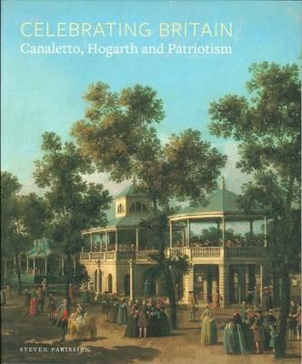 Celebrating Britain: Canaletto, Hogarth and Patriotism - Jacqueline Riding,Steven Parissien,Pat Hardy - cover