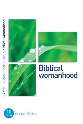 Biblical Womanhood: Ten studies for individuals or groups - Sarah Collins - cover