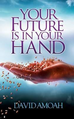 Your Future is in Your Hand - David Amoah - cover