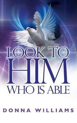 Look To Him Who Is Able - Donna Williams - cover