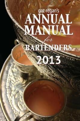 gaz regan's ANNUAL MANUAL for Bartenders 2013 - Regan Gary - cover