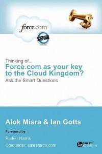 Thinking Of... Force.com as Your Key to the Cloud Kingdom? Ask the Smart Questions - Alok Misra,Ian Gotts - cover