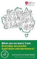 What can we learn from everyday successful Australian entrepreneurs? - Cyril Jankoff,Daniel Bendel - cover