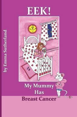 Eek! My Mummy Has Breast Cancer - Emma Sutherland - cover