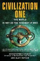 Civilization One: The World Is Not as You Thought It Was - Christopher Knight - cover