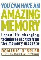 You Can Have an Amazing Memory: Learn Life-Changing Techniques and Tips from the Memory Maestro - Dominic O'Brien - cover