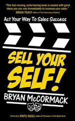 Act Your Way To Sales Success: Sell Your Self
