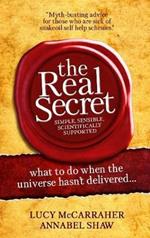 The Real Secret: what to do when the universe hasn't delivered