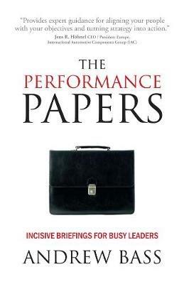 The Performance Papers: Incisive briefings for busy leaders - Andy Bass - cover