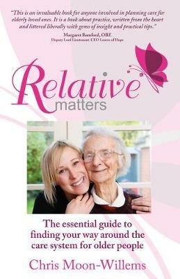 Relative Matters: The essential guide to finding your way around the care system for older people - Chris Moon-Willems - cover