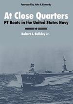 At Close Quarters: PT Boats in the United States Navy