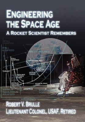 Engineering the Space Age: A Rocket Scientist Remembers - Robert V. Brulle - cover