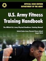 U.S. Army Fitness Training Handbook: The Official U.S. Army Physical Readiness Training Manual (August 2010 Revision, Training Circular TC 3-22.20)