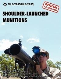 Shoulder-Launched Munitions: The Official United States Army Technical Manual TM 3-23.25(FM 3-23.25) (September 2010) - U.S. Department of the Army - cover
