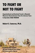 To Fight or Not to Fight?: Organizational and Doctrinal Trends in Mounted Maneuver Reconnaissance from the Interwar Years to Operation IRAQI FREEDOM