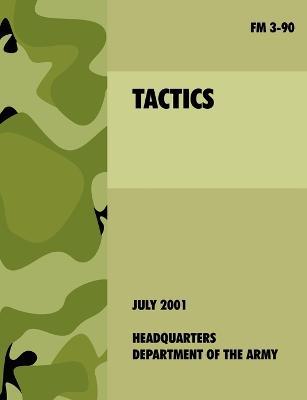 Tactics: The Official U.S. Army Field Manual FM 3-90 (4th July, 2001) - U.S. Department of the Army - cover