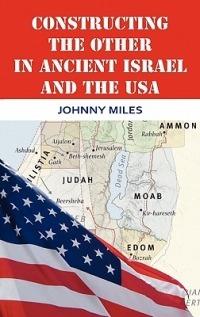 Constructing the Other in Ancient Israel and the USA - Johnny Miles - cover