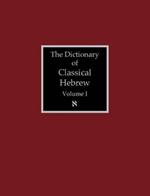 The Dictionary of Classical Hebrew Volume 1: Aleph