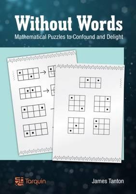Without Words: Mathematical Puzzles to Confound and Delight - James Tanton - cover