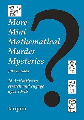 More Mini Mathematical Murder Mysteries: 16 Activities to Stretch and Engage Ages 13-15 - Jill Whieldon - cover