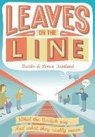 Leaves on the Line: What the British Say ... and What They Really Mean
