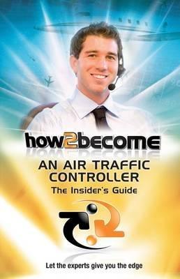 How2Become an Air Traffic Controller: The Insider's Guide - Anthony King - cover
