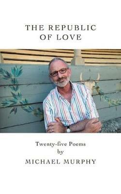 The Republic of Love: Twenty-Five Poems - Michael Murphy - cover