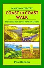 Coast to Coast Walk: The Classic Walk Across Northern England