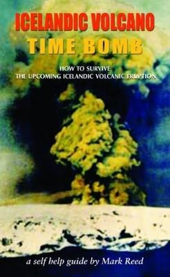 Iceland Volcano: How to Survive the Upcoming Icelandic Volcanic Eruption - A Self-help Guide - Mark Reed - cover