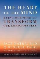 The Heart of the Mind: Using Our Mind to Transform Our Consciousness