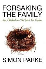 Forsaking the Family: Jesus, Childhood and the Search for Freedom