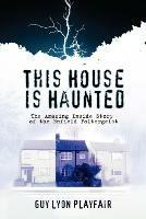 This House is Haunted: The Amazing Inside Story of the Enfield Poltergeist - Guy Lyon Playfair - cover