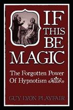 If This be Magic: The Forgotten Power of Hypnosis