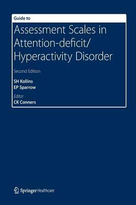 Guide to Assessment Scales in Attention-Deficit/Hyperactivity Disorder: Second Edition - Scott H Kollins,Elizabeth Sparrow,C Keith Conners - cover
