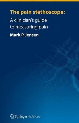 The pain stethoscope:: A clinician’s guide to measuring pain - Mark Jensen - cover