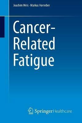 Cancer-Related Fatigue - Joachim Weis,Markus Horneber - cover