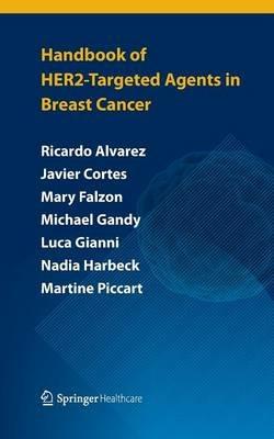 Handbook of HER2-targeted agents in breast cancer - Ricardo H Alvarez,Javier Cortés,Leticia Mattos-Arruda - cover
