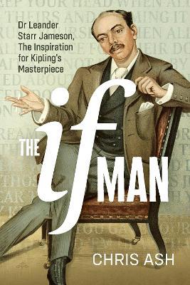 The If Man: Dr Leander Starr Jameson, the Inspiration for Kipling's Masterpiece - Chris Ash - cover